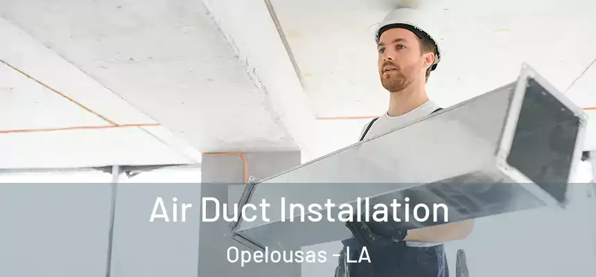  Air Duct Installation Opelousas - LA