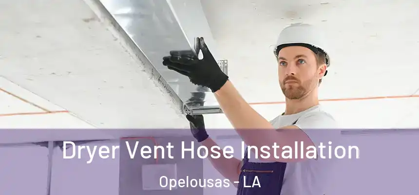  Dryer Vent Hose Installation Opelousas - LA