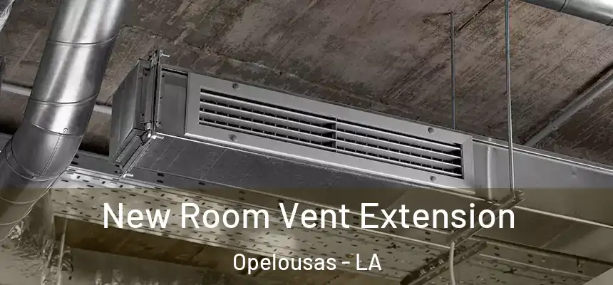  New Room Vent Extension Opelousas - LA