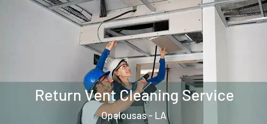  Return Vent Cleaning Service Opelousas - LA