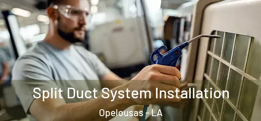  Split Duct System Installation Opelousas - LA